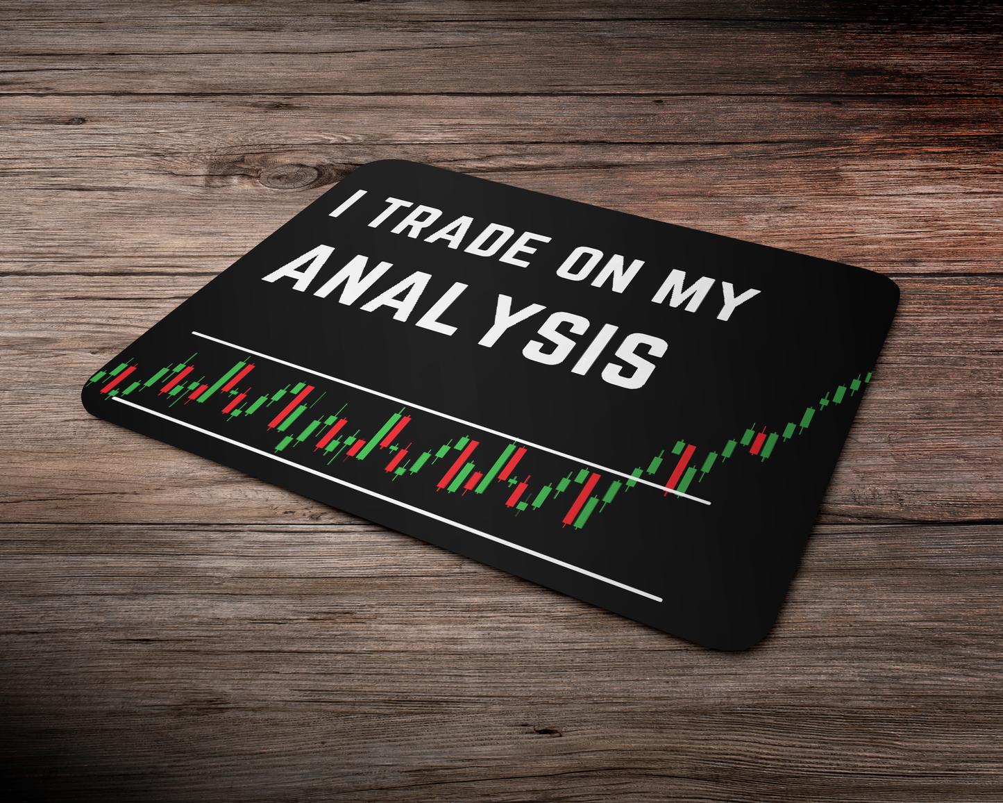 I trade on my Analysis (Mousepad) - tickermart.com